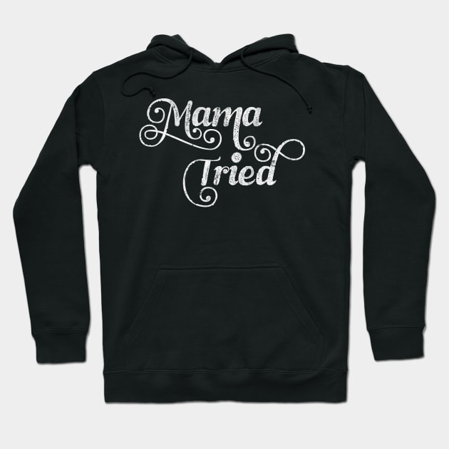 Mama Tried \ Retro Style Design Hoodie by DankFutura